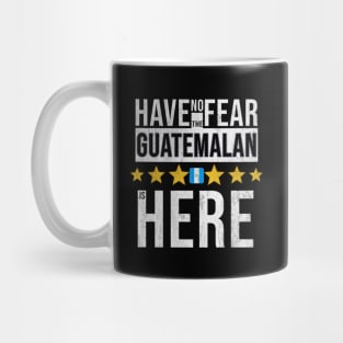 Have No Fear The Guatemalan Is Here - Gift for Guatemalan From Guatemala Mug